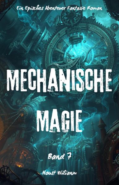Mechanische Magie:Ein Episches Abenteuer Fantasie Magie Roman(Band 7)