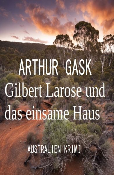 Gilbert Larose und das einsame Haus: Australien Krimi