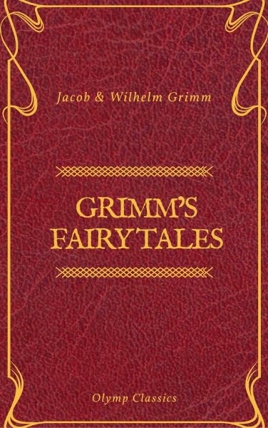 Grimm's Fairy Tales: Complete and Illustrated (Olymp Classics)