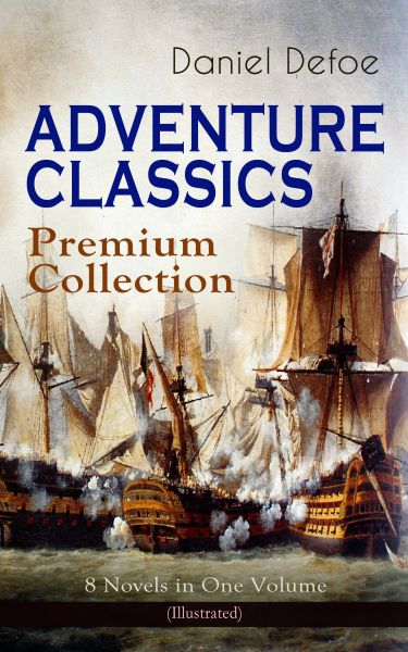 ADVENTURE CLASSICS - Premium Collection: 8 Novels in One Volume (Illustrated)