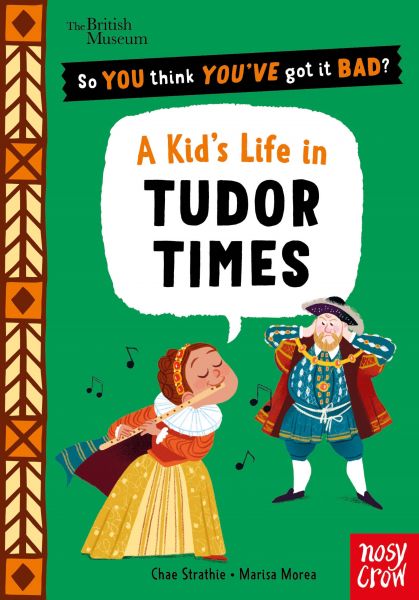 British Museum: So You Think You've Got It Bad? A Kid's Life in Tudor Times