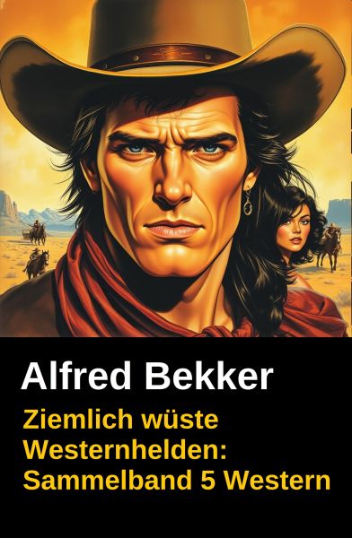 Ziemlich wüste Westernhelden: Sammelband 5 Western