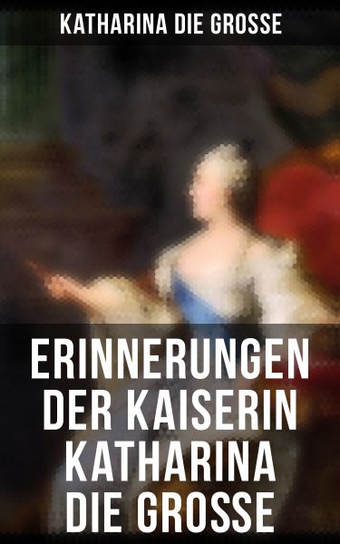 Erinnerungen der Kaiserin Katharina die Große