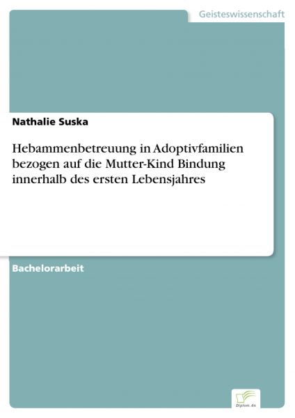 Hebammenbetreuung in Adoptivfamilien bezogen auf die Mutter-Kind Bindung innerhalb des ersten Lebens