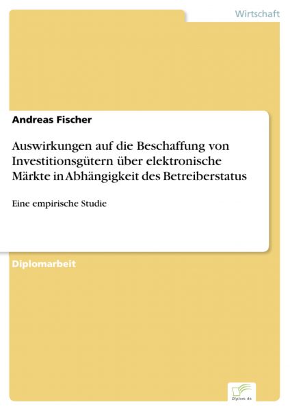 Auswirkungen auf die Beschaffung von Investitionsgütern über elektronische Märkte in Abhängigkeit de