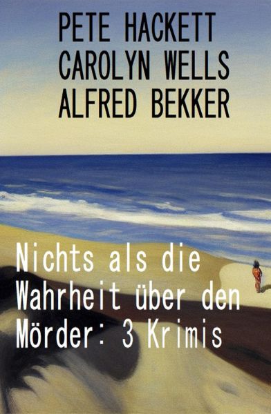 Nichts als die Wahrheit über den Mörder: 3 Krimis