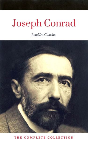 Joseph Conrad: The Complete Collection (ReadOn Classics)