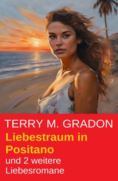Liebestraum in Positano und 2 weitere Liebesromane