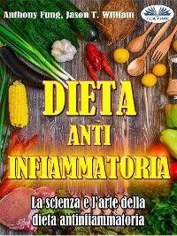 Dieta Antinfiammatoria - La Scienza E L’arte Della Dieta Antinfiammatoria