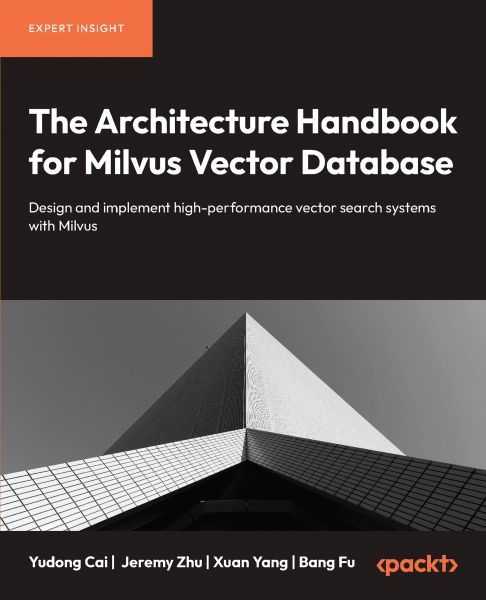 The Architecture Handbook for Milvus Vector Database