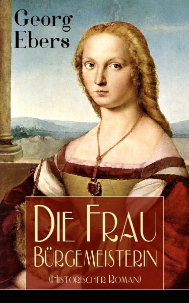 Die Frau Bürgemeisterin (Historischer Roman)