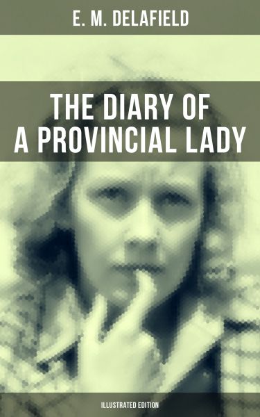 THE DIARY OF A PROVINCIAL LADY (Illustrated Edition)
