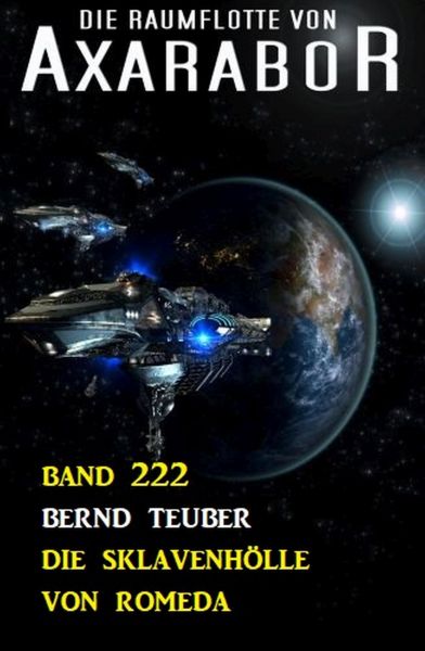 Die Sklavenhölle von Romeda: Die Raumflotte von Axarabor - Band 222