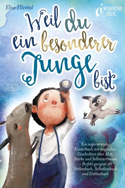 Weil du ein besonderer Junge bist: Ein inspirierendes Kinderbuch mit magischen Geschichten über Mut,