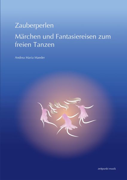 Zauberperlen. Märchen und Fantasiereisen zum freien Tanzen