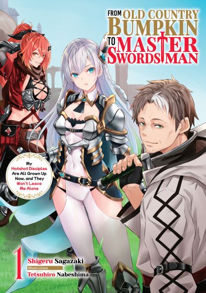From Old Country Bumpkin to Master Swordsman: My Hotshot Disciples Are All Grown Up Now, and They Wo