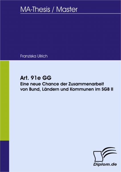 Art. 91e GG - Eine neue Chance der Zusammenarbeit von Bund, Ländern und Kommunen im SGB II?