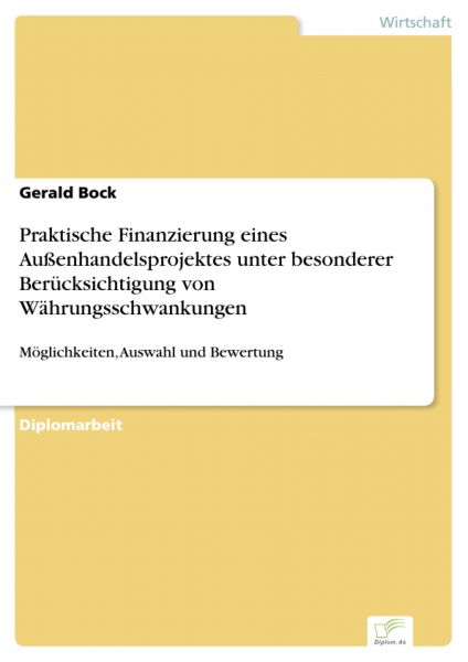 Praktische Finanzierung eines Außenhandelsprojektes unter besonderer Berücksichtigung von Währungssc