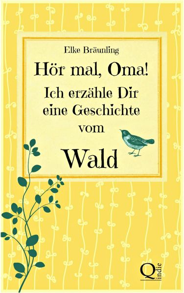 Hör mal, Oma! Ich erzähle Dir eine Geschichte vom Wald