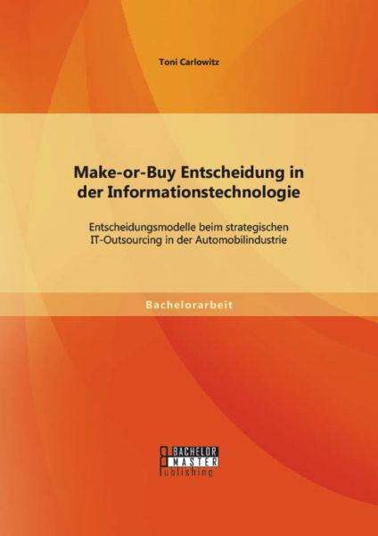 Make-or-Buy Entscheidung in der Informationstechnologie: Entscheidungsmodelle beim strategischen IT-