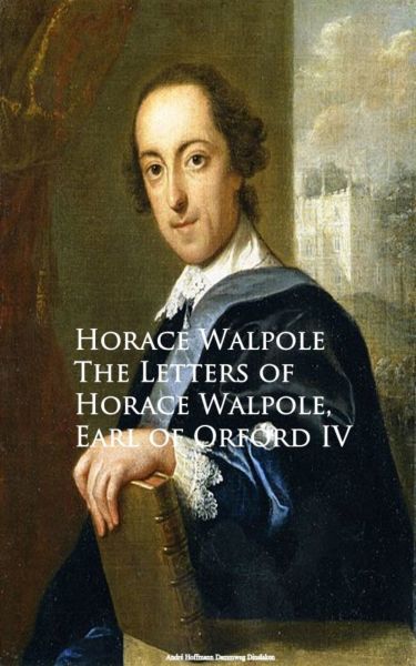 The Letters of Horace Walpole, Earl of Orford IV