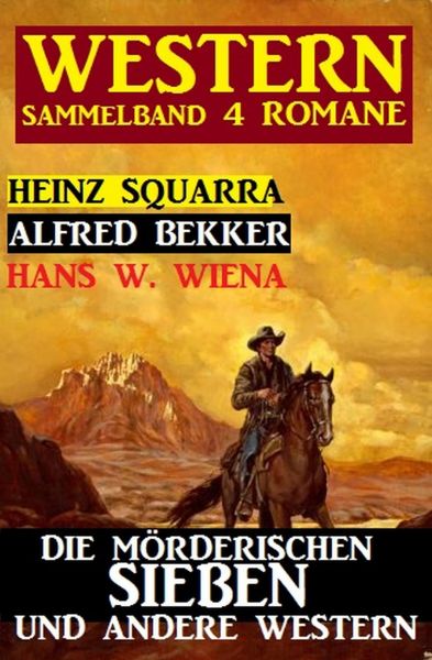Sammelband 4 Western: Die mörderischen Sieben und andere Western