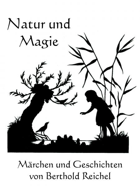 Natur und Magie - Märchen und Geschichten von Berthold Reichel