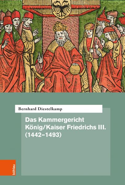 Das Kammergericht König/Kaiser Friedrichs III. (1442–1493)