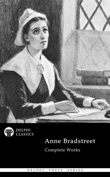 Delphi Complete Poetical Works of Anne Bradstreet Illustrated