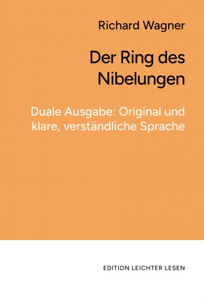 Der Ring des Nibelungen. In klarer, moderner Sprache.