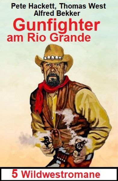 Gunfighter am Rio Grande: 5 Wildwestromane