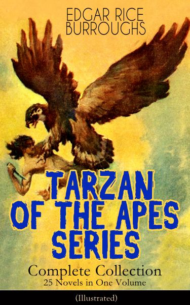 TARZAN OF THE APES SERIES - Complete Collection: 25 Novels in One Volume (Illustrated)