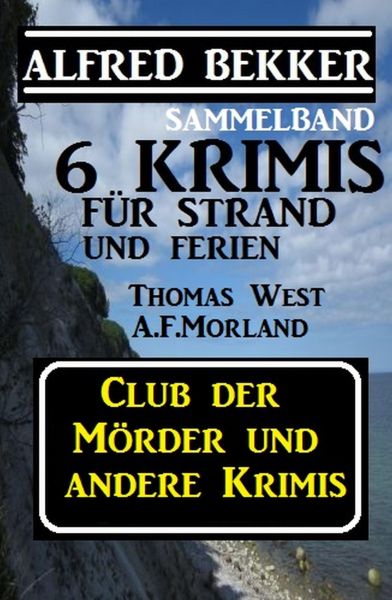Sammelband 6 Krimis für Strand und Ferien - Club der Mörder und andere Krimis
