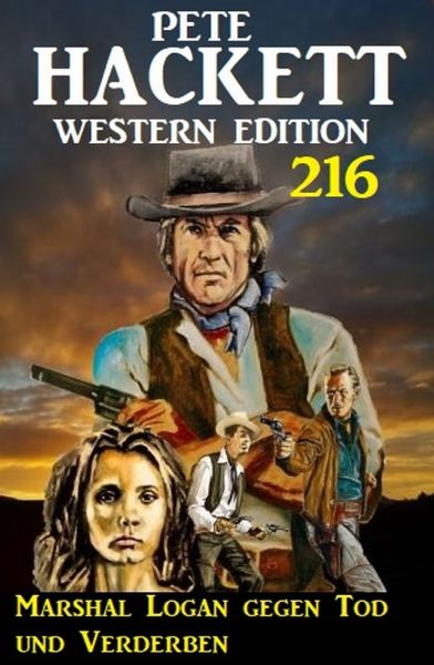 Marshal Logan gegen Tod und Verderben: Pete Hackett Western Edition 216