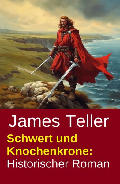 Schwert und Knochenkrone: Historischer Roman