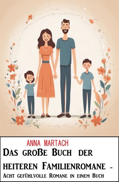 Das große Buch der heiteren Familienromane - Acht gefühlvolle Romane in einem Buch