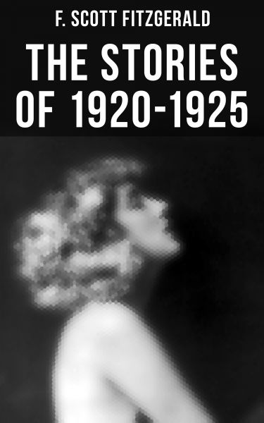 FITZGERALD: The Stories of 1920-1925