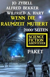 Wenn die Raumzeit mutiert: 2000 Seiten Science Fiction Abenteuer Paket