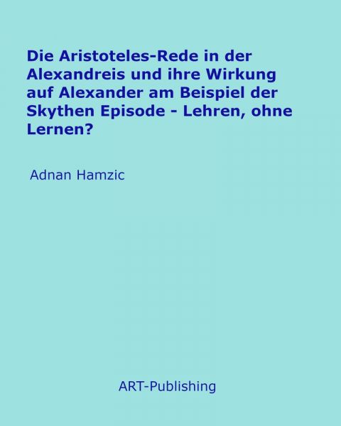 Die Aristoteles-Rede in der Alexandreis und ihre Wirkung auf Alexander am Beispiel der Skythen Episo