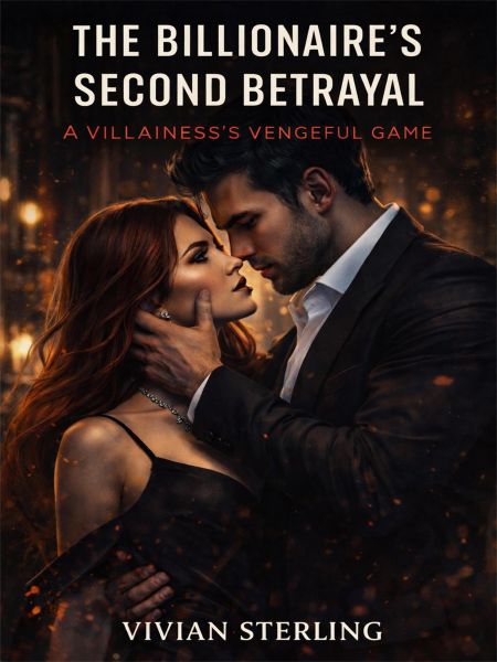 The Billionaire's Second Betrayal: A Villainess's Vengeful Game