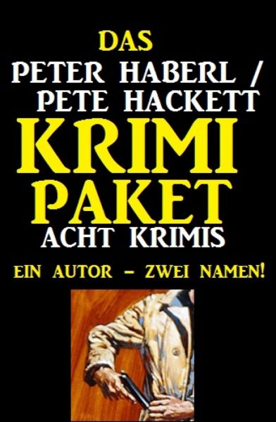 Das Peter Haberl / Pete Hackett Krimi Paket: Acht Krimis
