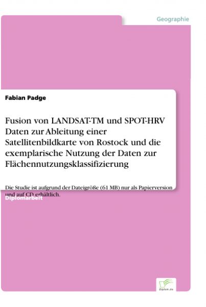 Fusion von LANDSAT-TM und SPOT-HRV Daten zur Ableitung einer Satellitenbildkarte von Rostock und die