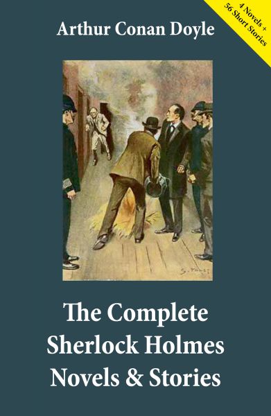 The Complete Sherlock Holmes Novels & Stories (4 Novels + 56 Short Stories)