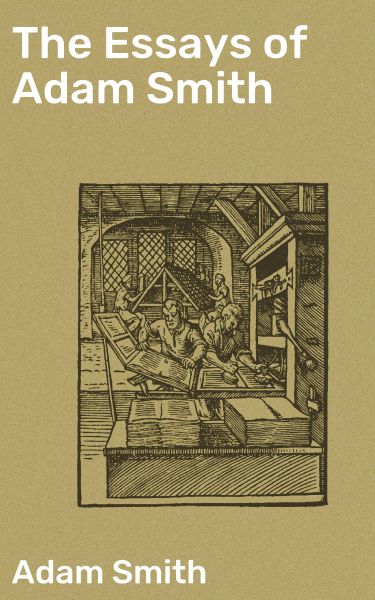 The Essays of Adam Smith