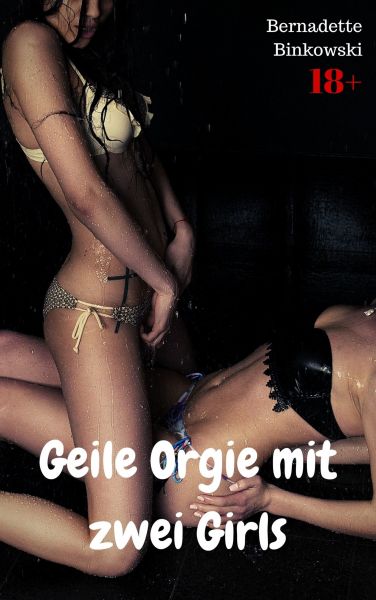 Geile Orgie mit zwei Girls