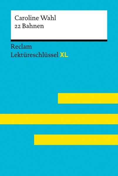 22 Bahnen von Caroline Wahl: Lektüreschlüssel mit Inhaltsangabe, Interpretation, Prüfungsaufgaben mi