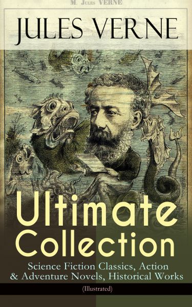 JULES VERNE Ultimate Collection: Science Fiction Classics, Action & Adventure Novels, Historical Wor