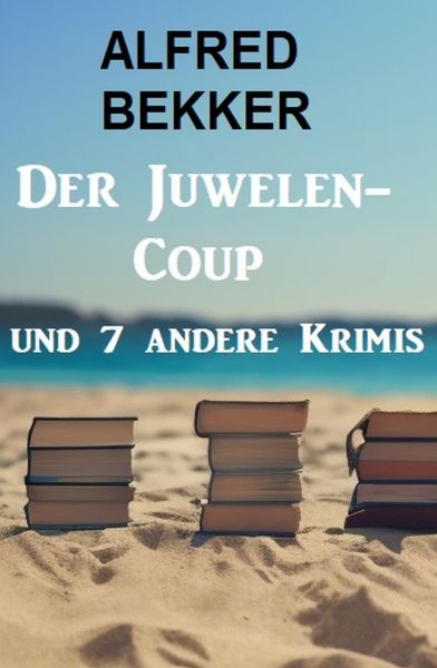 Der Juwelen-Coup und 7 andere Krimis