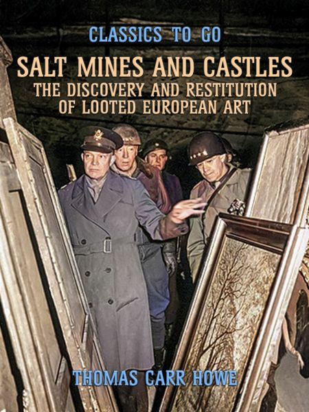 Salt Mines and Castles, The Discovery and Restitution of Looted European Art