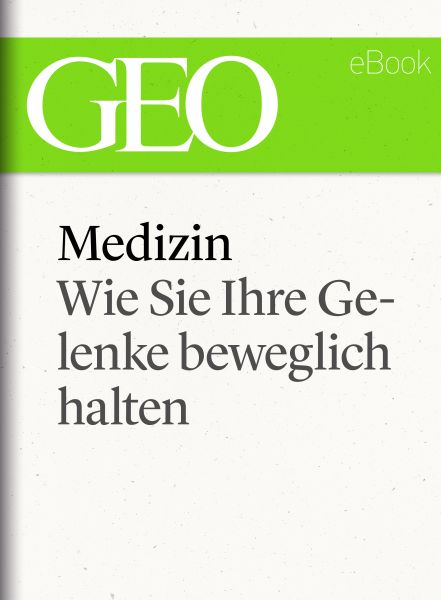 Medizin: Wie Sie Ihre Gelenke beweglich halten (GEO eBook Single)